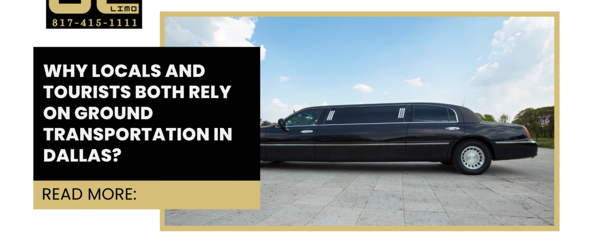 Why Locals and Tourists Both Rely on Ground Transportation in Dallas?