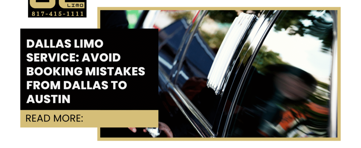 Dallas Limo Service: Avoid Booking Mistakes from Dallas to Austin