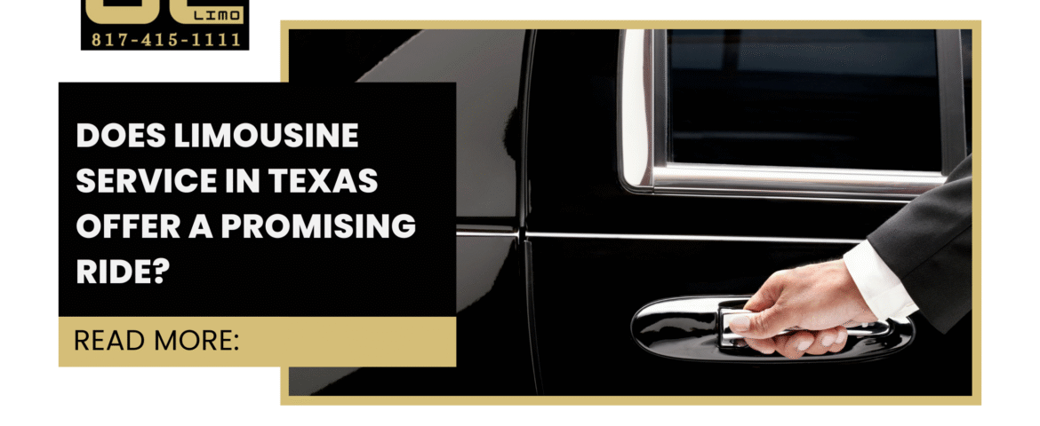 Does Limousine Service in Texas Offer a Promising Ride?