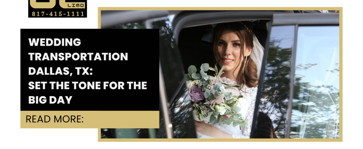 Wedding Transportation Dallas, TX: Set the Tone for the Big Day